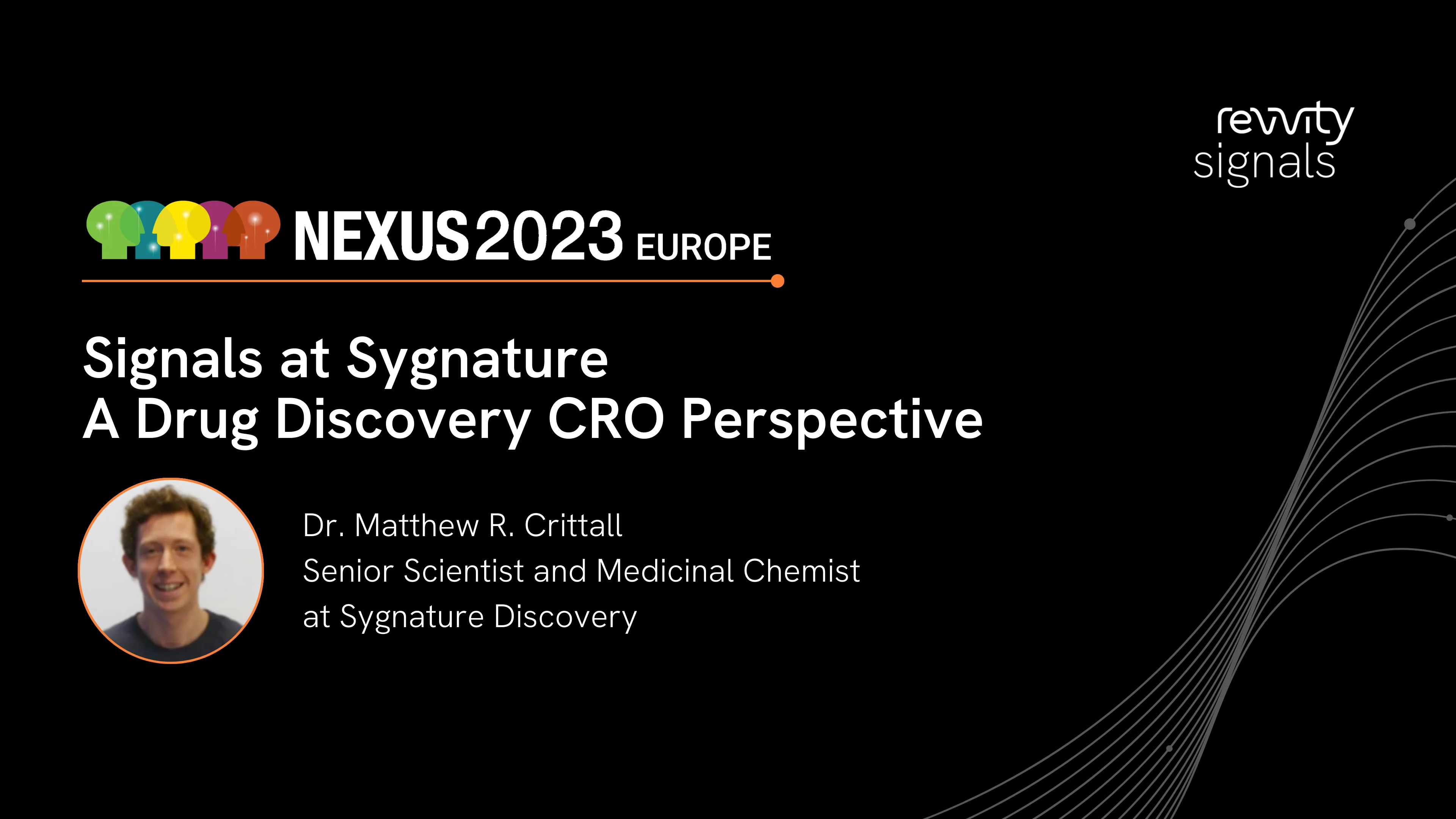 Watch Day 2, EU NEXUS 2023 - Signals at Sygnature - A Drug Discovery CRO Perspective on Vimeo.