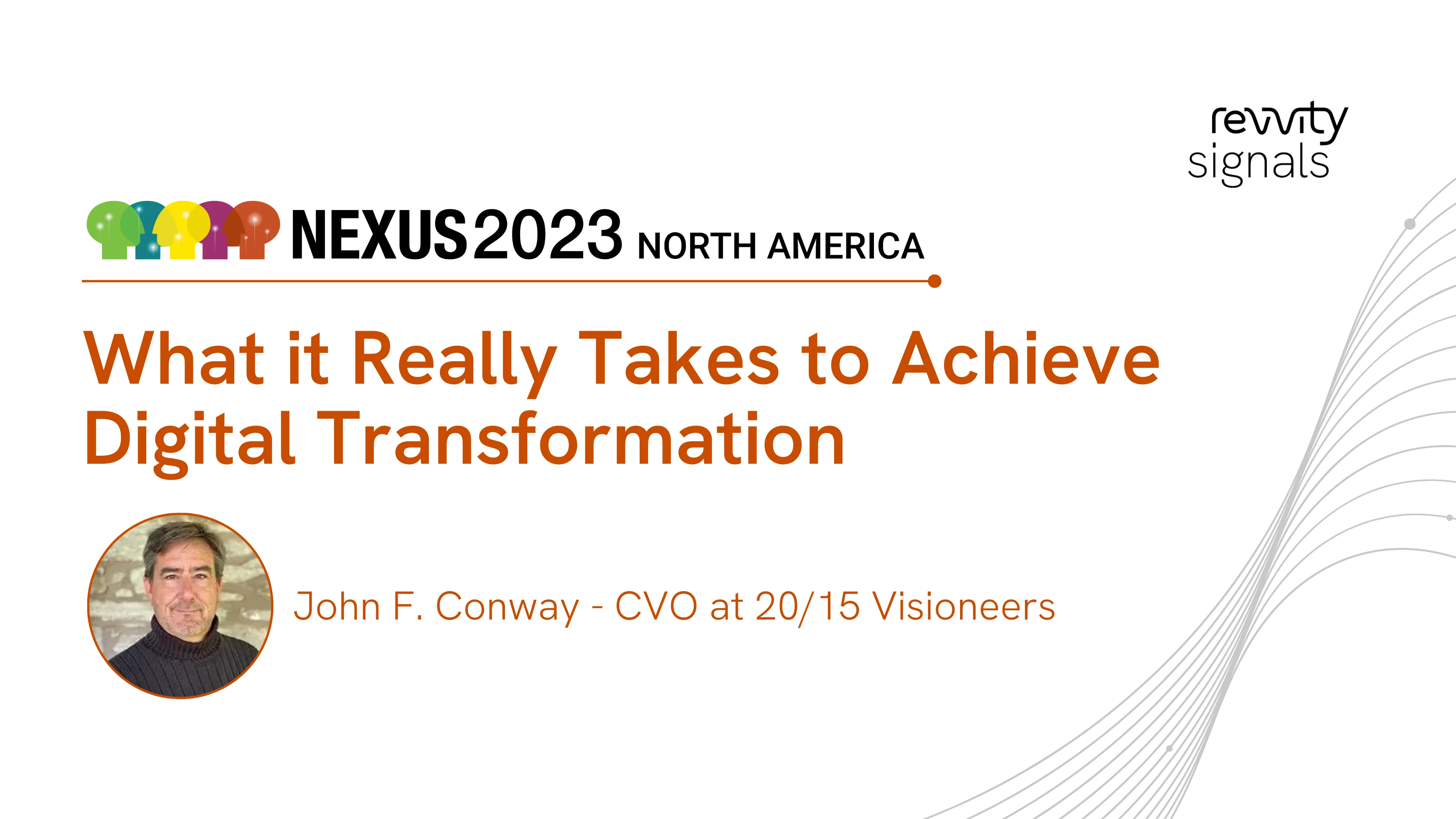 Watch Day 2, NA NEXUS 2023 - What it Really Takes to Achieve Digital Transformation on Vimeo.